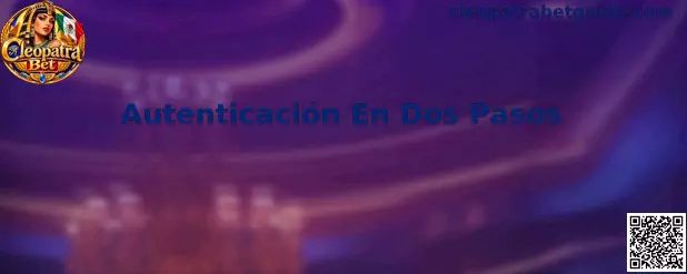 Guía de Autenticación En Dos Pasos para proteger una cuenta de Cleopatra Bet
