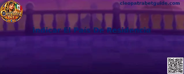 Guía para indicar el país de residencia en Cleopatra Bet