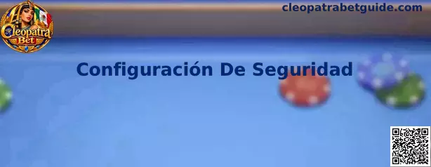 Configuración De Seguridad en Cleopatra Bet