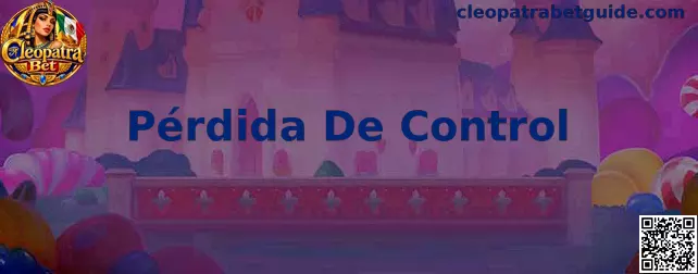 Pérdida de control y juego responsable en Cleopatra Bet