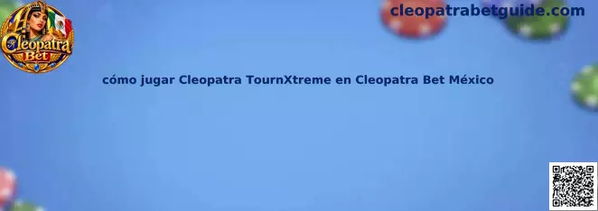 Guía visual sobre cómo jugar Cleopatra TournXtreme en Cleopatra Bet México