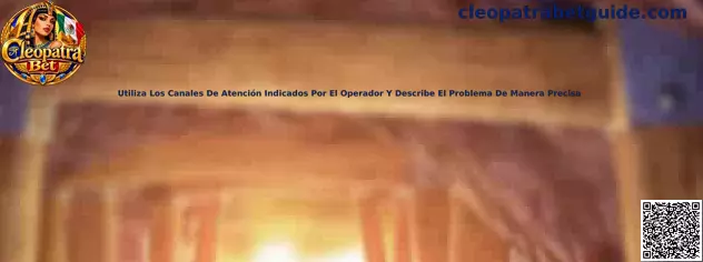 Guía de atención y reporte preciso de incidencias relacionadas con Cleopatra Bet
